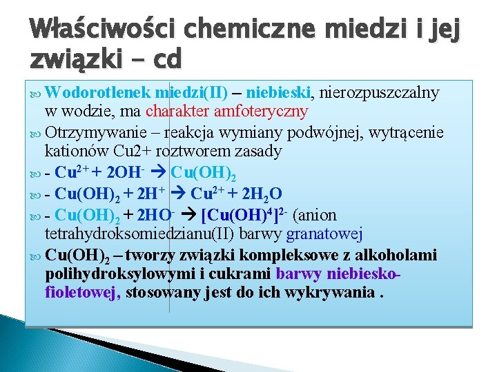 Właściwości chemiczne miedzi i jej związki - cd Wodorotlenek miedzi(II) – niebieski, nierozpuszczalny w