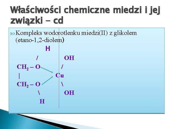 Właściwości chemiczne miedzi i jej związki - cd Kompleks wodorotlenku miedzi(II) z glikolem (etano-1,