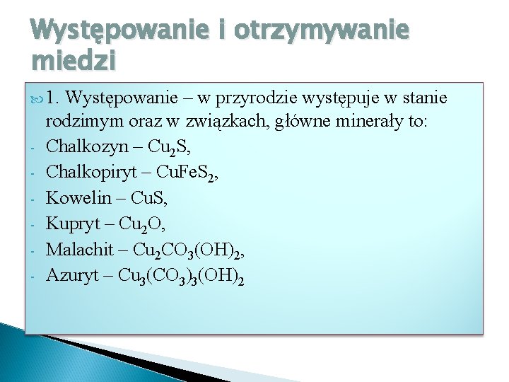 Występowanie i otrzymywanie miedzi 1. - Występowanie – w przyrodzie występuje w stanie rodzimym
