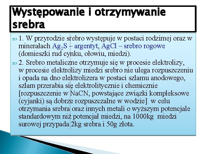 Występowanie i otrzymywanie srebra 1. W przyrodzie srebro występuje w postaci rodzimej oraz w