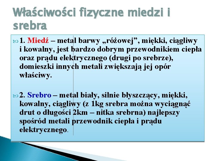 Właściwości fizyczne miedzi i srebra 1. Miedź – metal barwy „różowej”, miękki, ciągliwy i