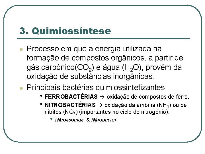 3. Quimiossíntese l l Processo em que a energia utilizada na formação de compostos