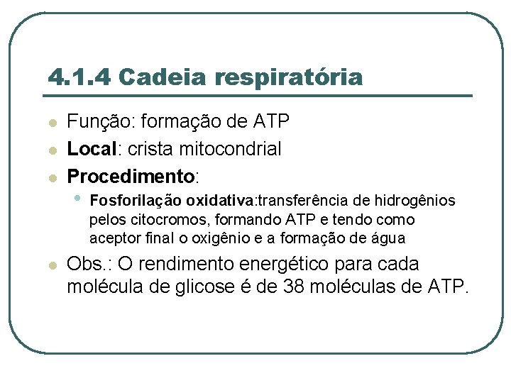 4. 1. 4 Cadeia respiratória l l Função: formação de ATP Local: crista mitocondrial