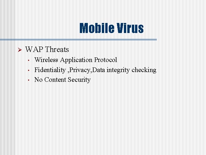 Mobile Virus Ø WAP Threats • • • Wireless Application Protocol Fidentiality , Privacy,