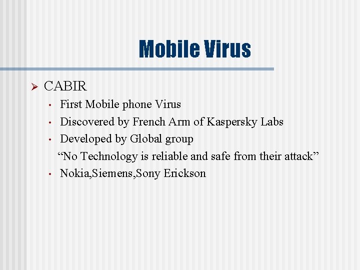 Mobile Virus Ø CABIR • • First Mobile phone Virus Discovered by French Arm