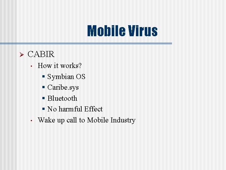 Mobile Virus Ø CABIR • • How it works? § Symbian OS § Caribe.