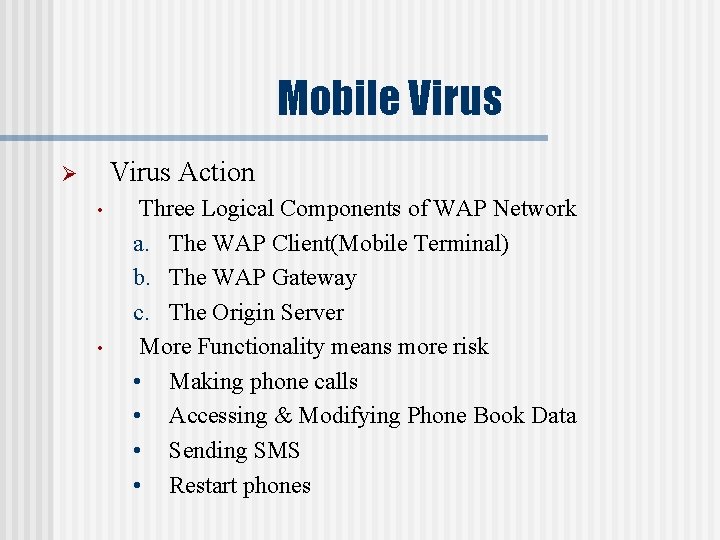 Mobile Virus Action Ø • • Three Logical Components of WAP Network a. The