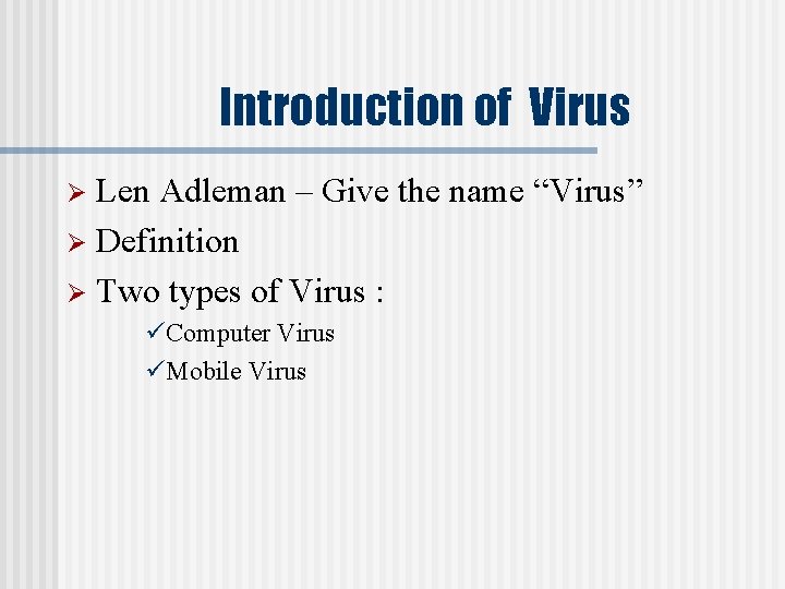 Introduction of Virus Len Adleman – Give the name “Virus” Ø Definition Ø Two