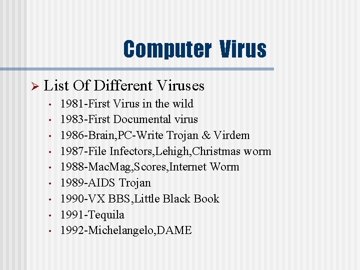 Computer Virus Ø List Of Different Viruses • • • 1981 -First Virus in