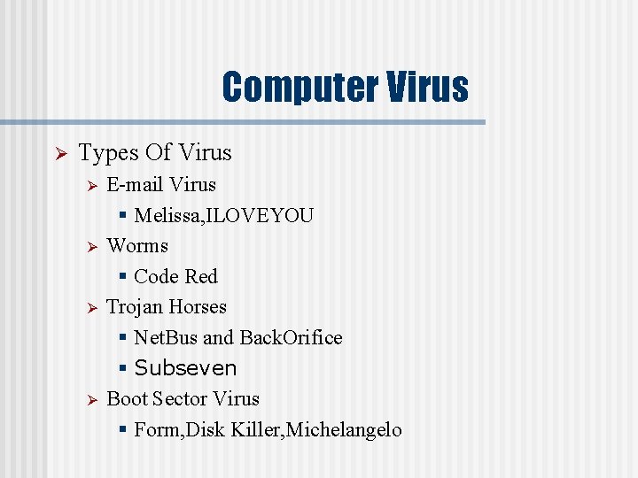 Computer Virus Ø Types Of Virus Ø Ø E-mail Virus § Melissa, ILOVEYOU Worms