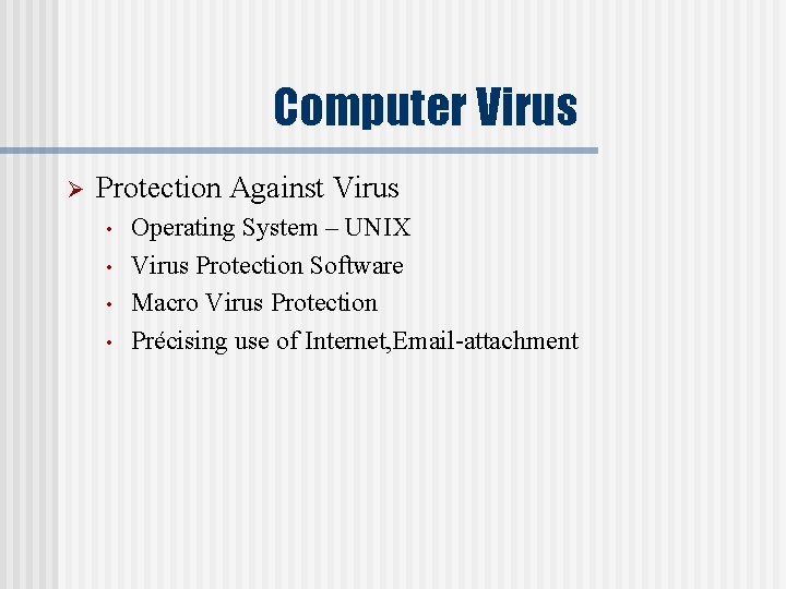 Computer Virus Ø Protection Against Virus • • Operating System – UNIX Virus Protection