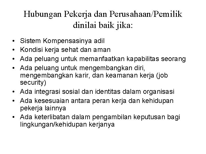 Hubungan Pekerja dan Perusahaan/Pemilik dinilai baik jika: • • Sistem Kompensasinya adil Kondisi kerja Hubungan Pekerja dan Perusahaan/Pemilik dinilai baik jika: • • Sistem Kompensasinya adil Kondisi kerja