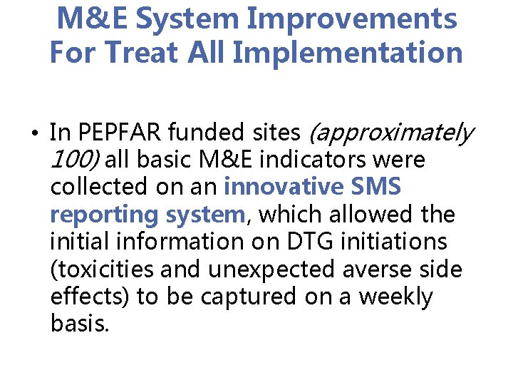 M&E System Improvements For Treat All Implementation • In PEPFAR funded sites (approximately 100)
