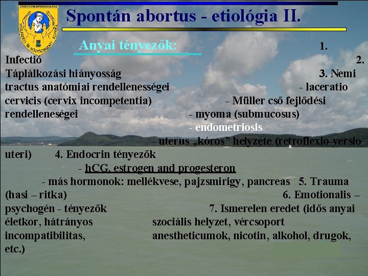 Spontán abortus - etiológia II. Anyai tényezők: Infectió Táplálkozási hiányosság tractus anatómiai rendellenességei cervicis