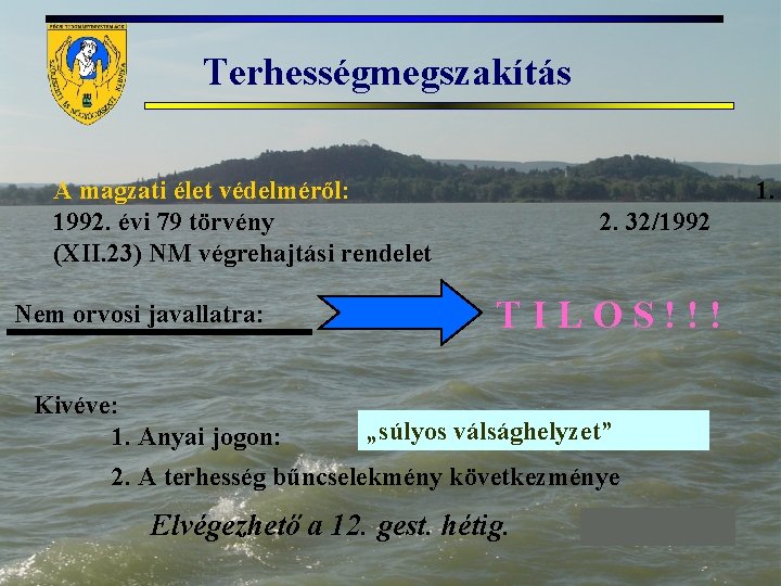 Terhességmegszakítás A magzati élet védelméről: 1992. évi 79 törvény (XII. 23) NM végrehajtási rendelet