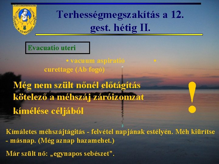 Terhességmegszakítás a 12. gest. hétig II. Evacuatio uteri • vacuum aspiratió curettage (Ab fogó)