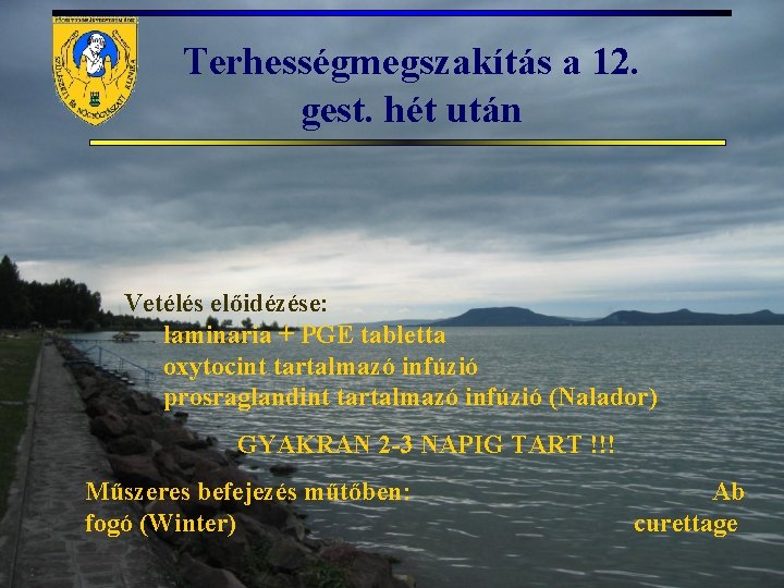 Terhességmegszakítás a 12. gest. hét után Vetélés előidézése: laminaria + PGE tabletta oxytocint tartalmazó