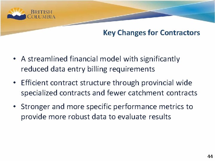 42 Key Changes for Contractors • A streamlined financial model with significantly reduced data
