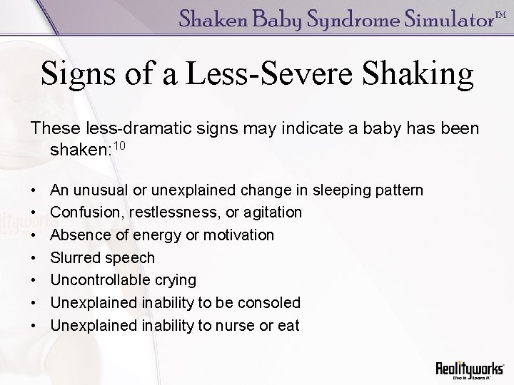 Signs of a Less-Severe Shaking These less-dramatic signs may indicate a baby has been