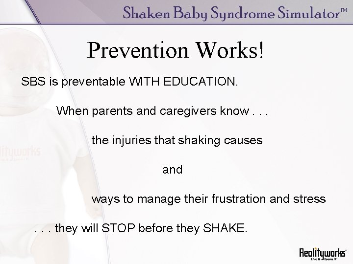 Prevention Works! SBS is preventable WITH EDUCATION. When parents and caregivers know. . .