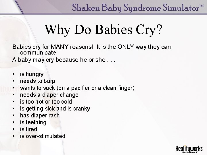 Why Do Babies Cry? Babies cry for MANY reasons! It is the ONLY way