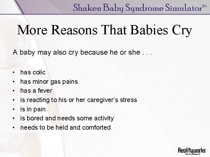 More Reasons That Babies Cry A baby may also cry because he or she.