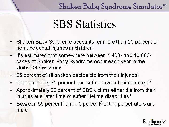 SBS Statistics • Shaken Baby Syndrome accounts for more than 50 percent of non-accidental