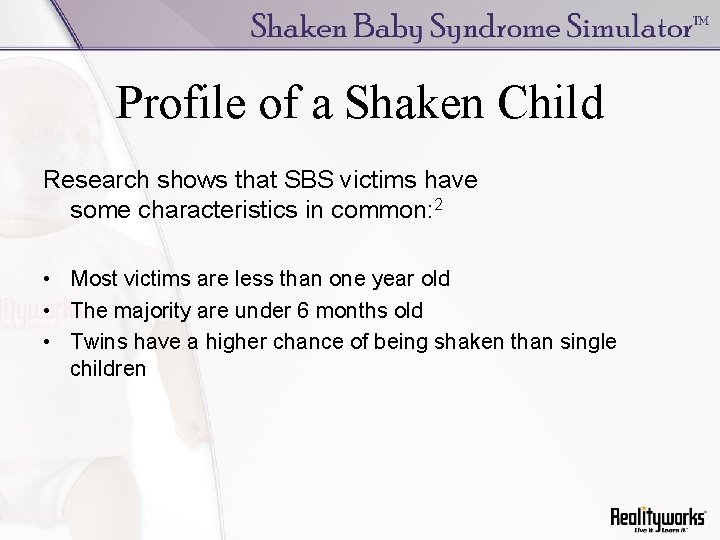Profile of a Shaken Child Research shows that SBS victims have some characteristics in