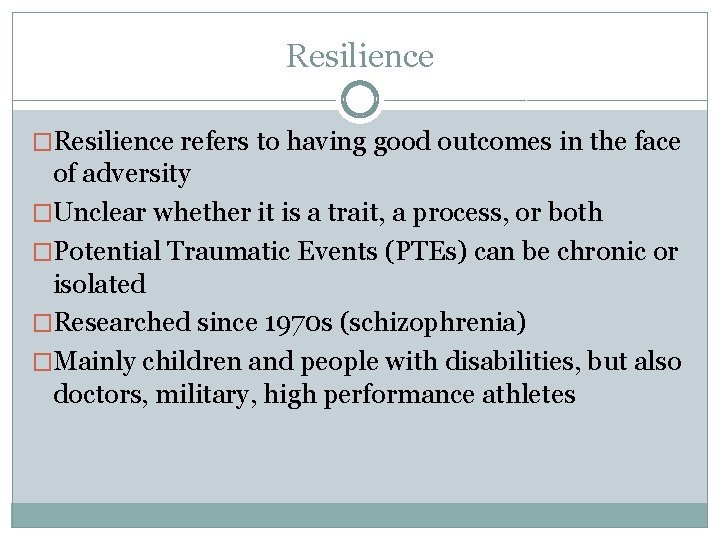 Resilience �Resilience refers to having good outcomes in the face of adversity �Unclear whether