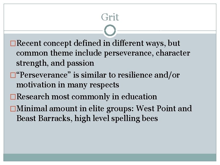 Grit �Recent concept defined in different ways, but common theme include perseverance, character strength,