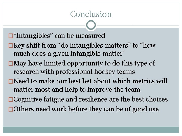 Conclusion �“Intangibles” can be measured �Key shift from “do intangibles matters” to “how much