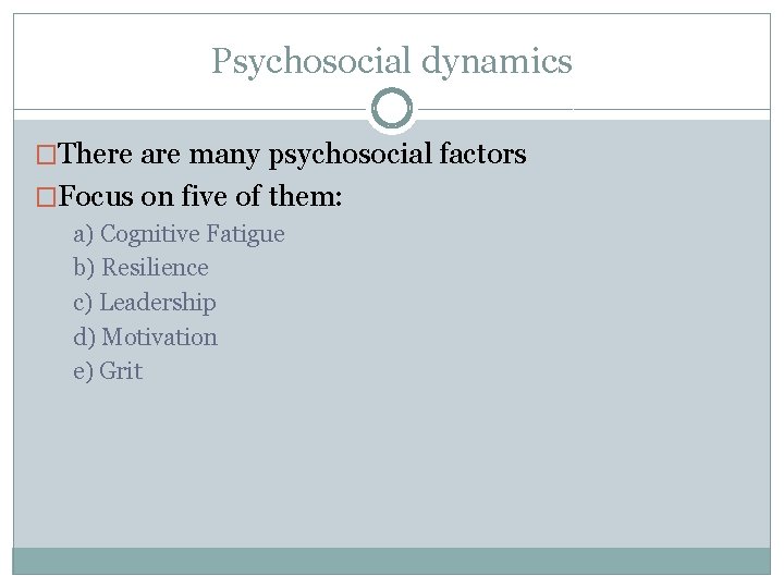 Psychosocial dynamics �There are many psychosocial factors �Focus on five of them: a) Cognitive