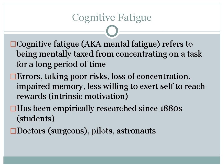 Cognitive Fatigue �Cognitive fatigue (AKA mental fatigue) refers to being mentally taxed from concentrating