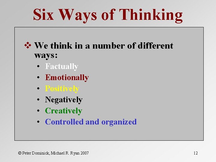 Six Ways of Thinking v We think in a number of different ways: •