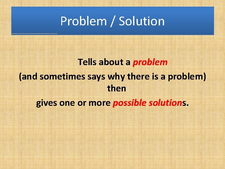 Problem / Solution Tells about a problem (and sometimes says why there is a