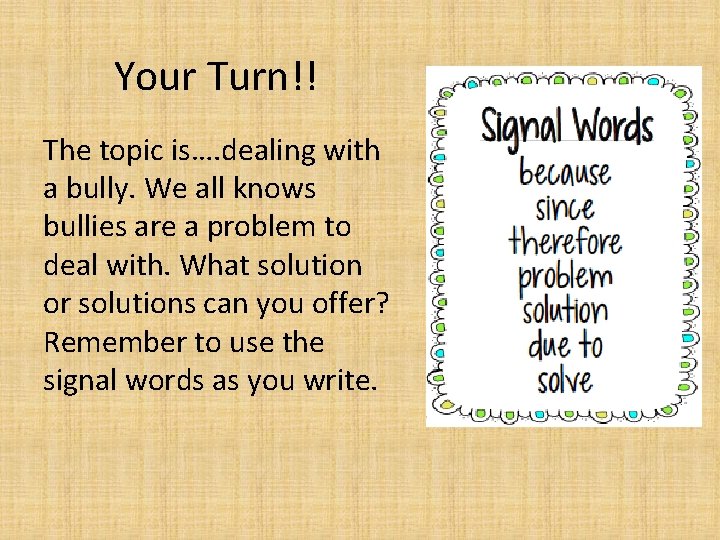 Your Turn!! The topic is…. dealing with a bully. We all knows bullies are