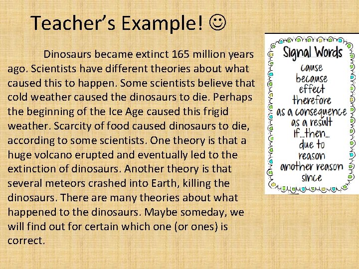 Teacher’s Example! Dinosaurs became extinct 165 million years ago. Scientists have different theories about
