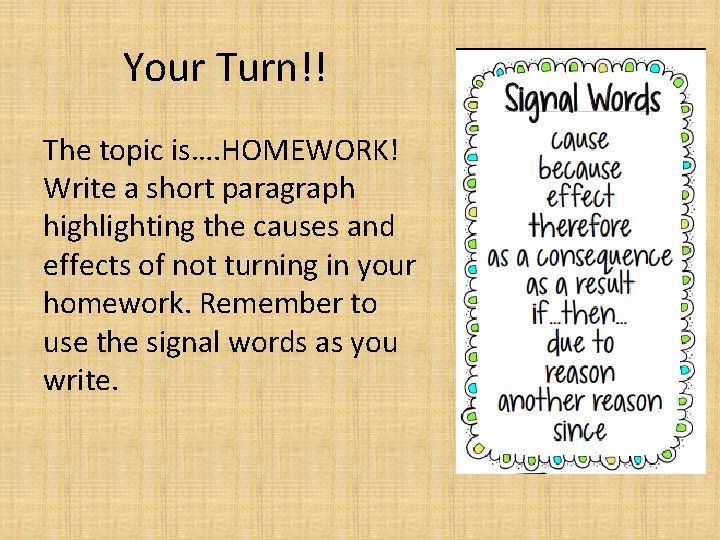 Your Turn!! The topic is…. HOMEWORK! Write a short paragraph highlighting the causes and