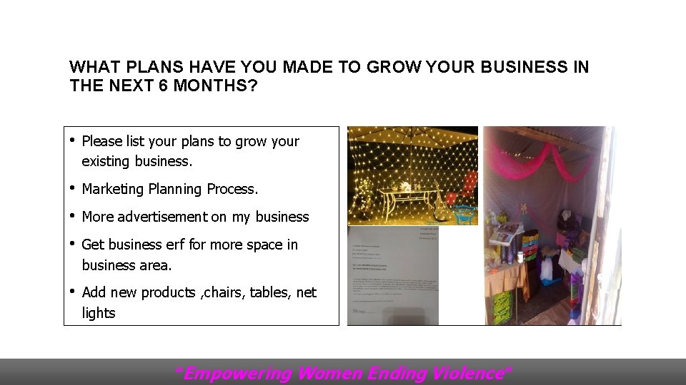 WHAT PLANS HAVE YOU MADE TO GROW YOUR BUSINESS IN THE NEXT 6 MONTHS?