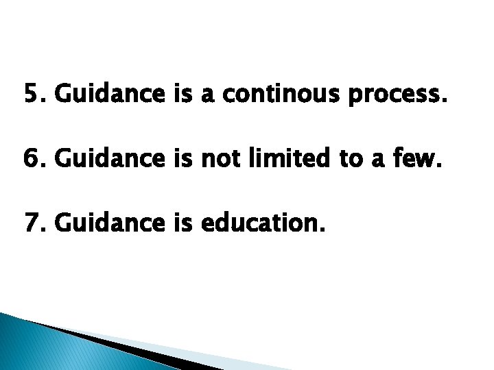 5. Guidance is a continous process. 6. Guidance is not limited to a few.