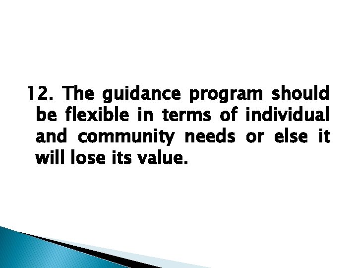 12. The guidance program should be flexible in terms of individual and community needs