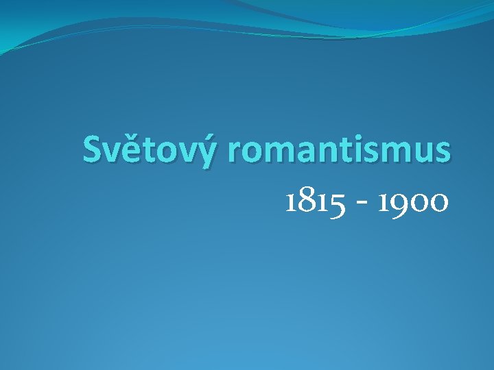 Světový romantismus 1815 - 1900 