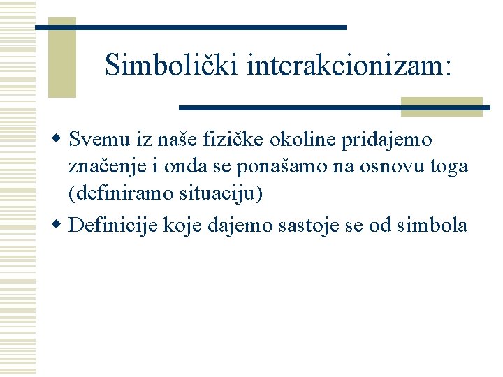 Simbolički interakcionizam: w Svemu iz naše fizičke okoline pridajemo značenje i onda se ponašamo