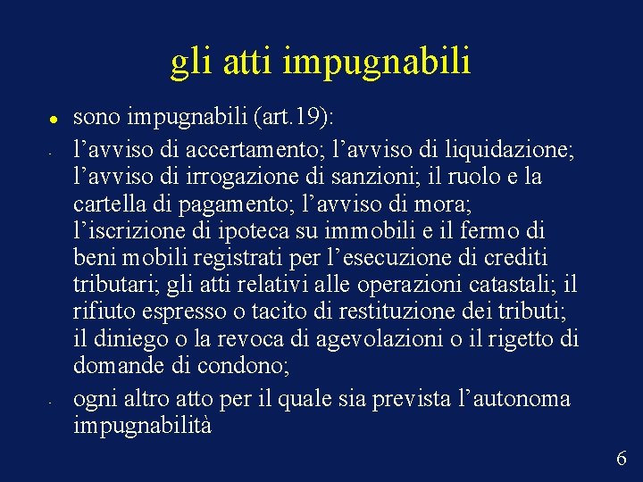 gli atti impugnabili • • sono impugnabili (art. 19): l’avviso di accertamento; l’avviso di