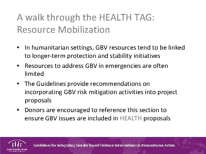 A walk through the HEALTH TAG: Resource Mobilization • In humanitarian settings, GBV resources