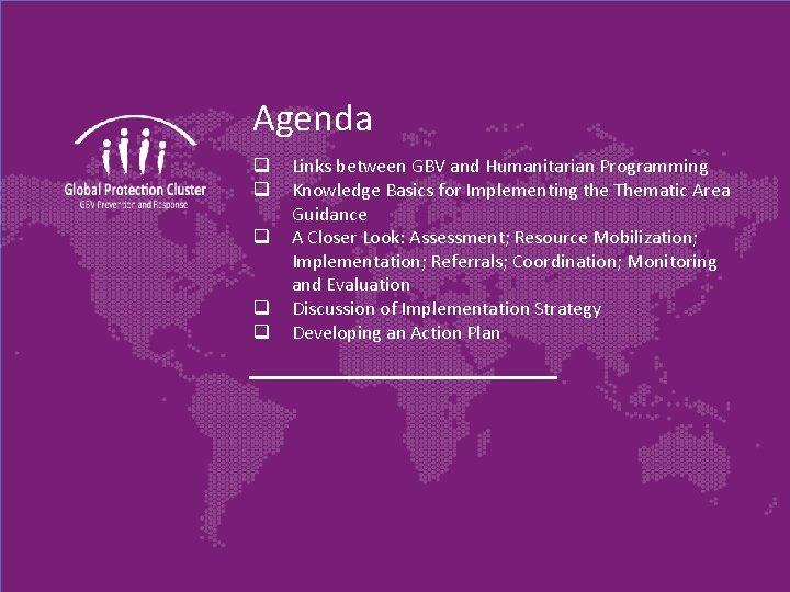 Agenda q q q Links between GBV and Humanitarian Programming Knowledge Basics for Implementing