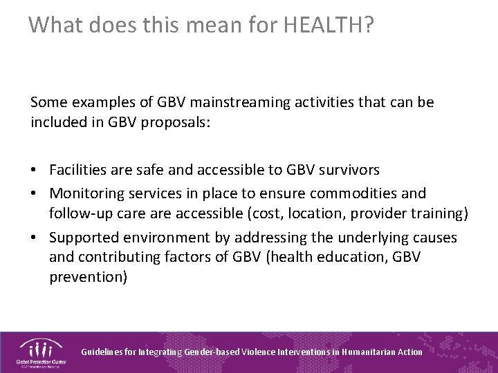 What does this mean for HEALTH? Some examples of GBV mainstreaming activities that can