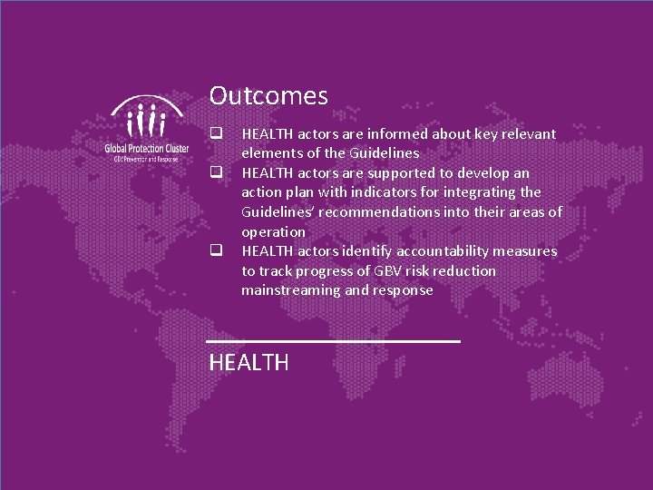 Outcomes q q q HEALTH actors are informed about key relevant elements of the