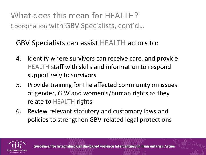 What does this mean for HEALTH? Coordination with GBV Specialists, cont’d… GBV Specialists can