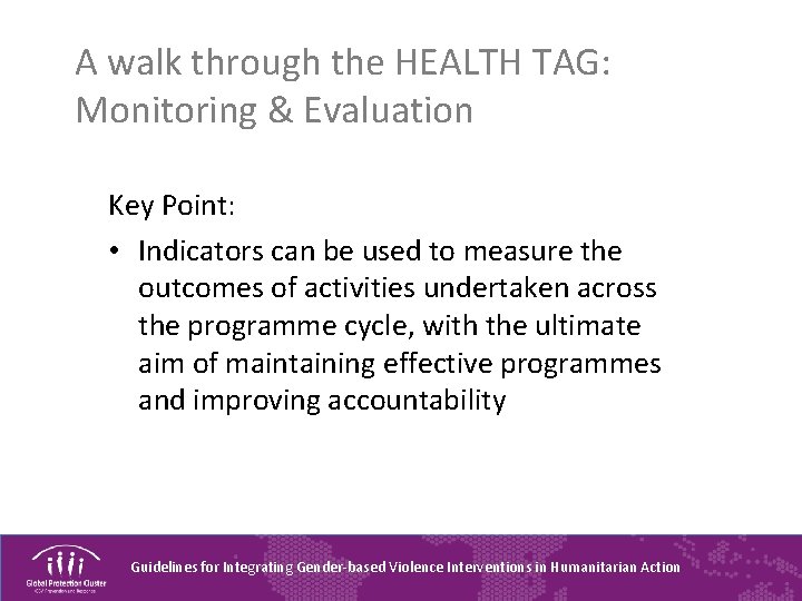 A walk through the HEALTH TAG: Monitoring & Evaluation Key Point: • Indicators can